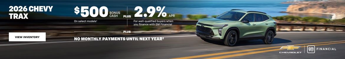 2026 Chevy Trax. $500 Bonus Cash on select models PLUS 2.9% APR For well-qualified buyers when yo...